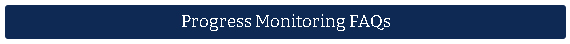Progress Monitoring FAQs